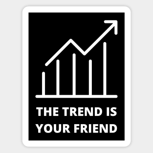 The Trend Is Your Friend Magnet